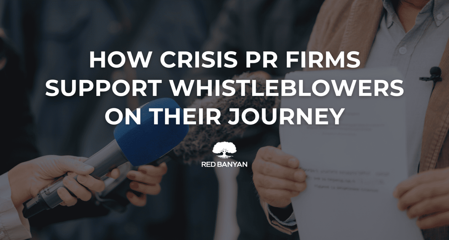 How Crisis PR Firms Support Whistleblowers on Their Journey | Red Banyan®